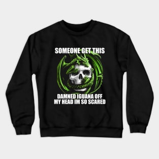 Someone Get This Damned Iguana Off My Head Im So Scared | Funny Meme Shirt Evil Skeleton Dragon Fantasy Tee | Unisex Crewneck Sweatshirt